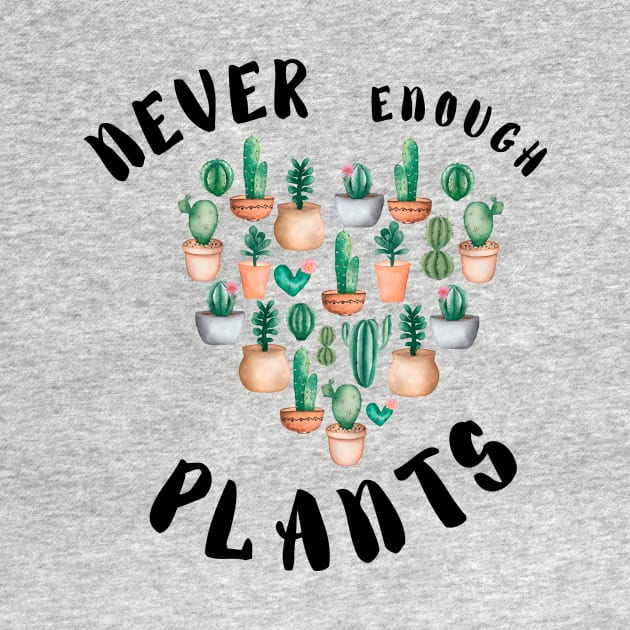 Never Enough plants  - Funny plant Lover Quote by Grun illustration 